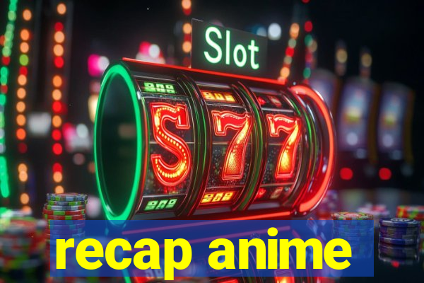 recap anime